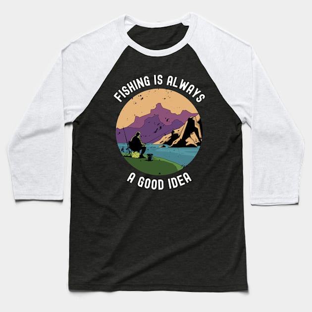 Fishing Is Always A Good Idea Baseball T-Shirt by OnepixArt